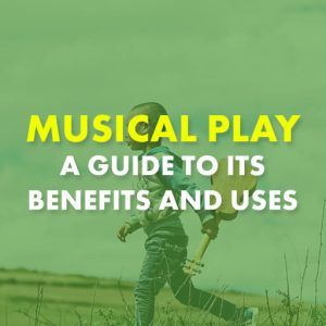 Read more about the article Musical Play: A Guide to its Benefits and Uses